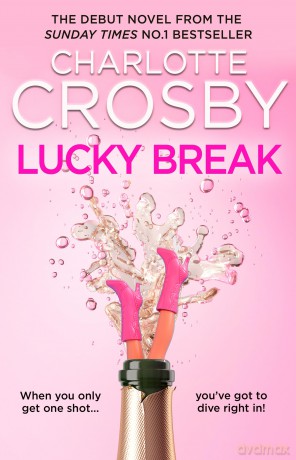 Lucky Break: The new outrageous and hilarious fiction debut from the unofficial queen of the screen, Charlotte Crosby, for summer 2025 - Charlotte Crosby [KSIĄŻKA]