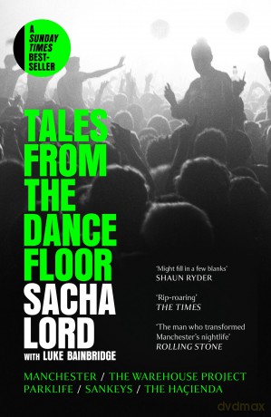 Tales from the Dancefloor: The Sunday Times bestselling memoir from the man behind the biggest nightclub in Manchester - and the world - Sacha Lord [KSIĄŻKA]
