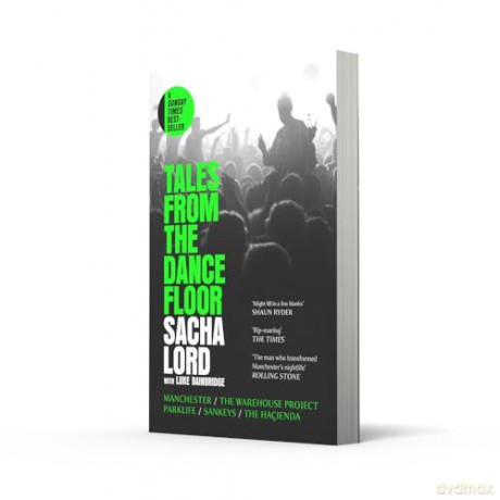 Tales from the Dancefloor: The Sunday Times bestselling memoir from the man behind the biggest nightclub in Manchester - and the world - Sacha Lord [KSIĄŻKA]
