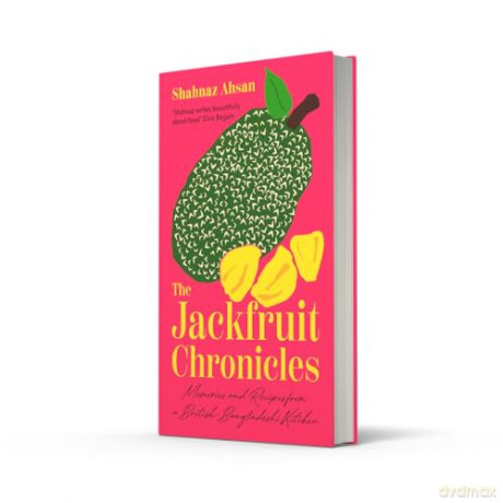 The Jackfruit Chronicles: A new tale of migration, love and identity told through one family's recipes and their search for home - Shahnaz Ahsan [KSIĄŻKA]