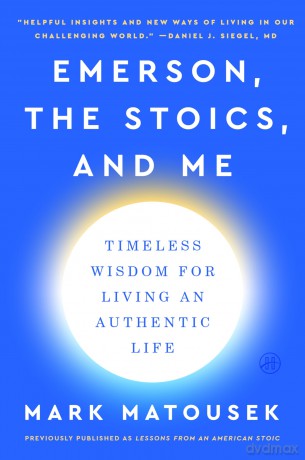 Emerson, the Stoics, and Me: Timeless Wisdom for Living an Authentic Life - Mark Matousek [KSIĄŻKA]
