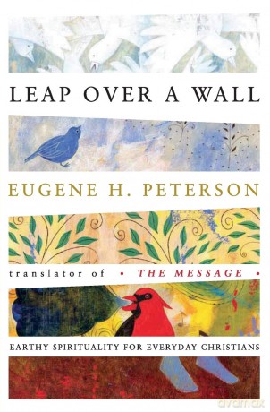 Leap Over a Wall: Earthy Spirituality for Everyday Christians - Eugene H. Peterson [KSIĄŻKA]