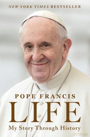Life: My Story Through History-An Autobiography of the Life and Legacy of Pope Francis - Pope Francis [KSIĄŻKA]