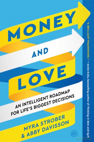 Money and Love: A Comprehensive Guide to Life's Biggest Decisions, Balancing Rationality and Emotion, and Navigating the Interdependence of Personal and Financial Choices - Myra Strober [KSIĄŻKA]