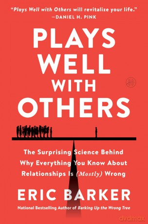 Plays Well with Others: The Surprising Science Behind Why Everything You Know About Relationships Is (Mostly) Wrong-Unveiling the Science Behind Building Human Connections and Overcoming Loneliness - Eric Barker [KSIĄŻKA]