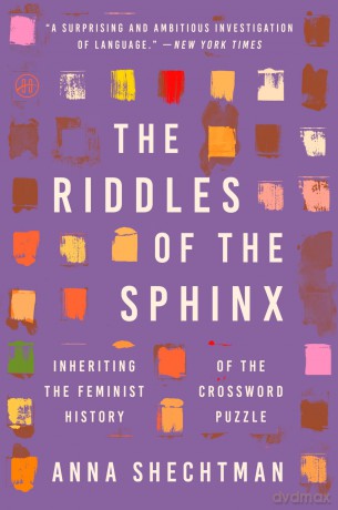 The Riddles of the Sphinx: Inheriting the Feminist History of the Crossword Puzzle - Anna Shechtman [KSIĄŻKA]