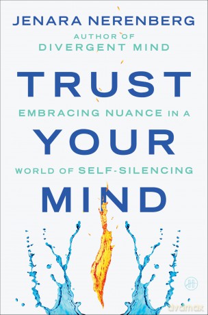 Trust Your Mind: Embracing Nuance in a World of Self-Silencing - Jenara Nerenberg [KSIĄŻKA]
