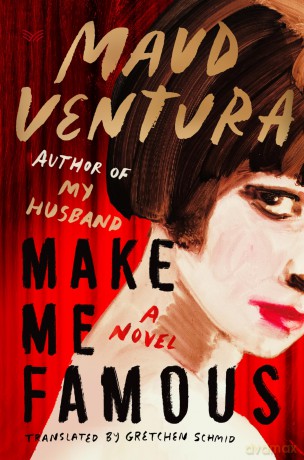 Make Me Famous: An Intoxicating Psychological Thriller of Fame, Fortune, and Betrayal in the World of Pop Culture-Get Lost in the Pages of This Captivating Summer Read - Maud Ventura [KSIĄŻKA]