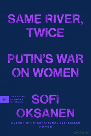 Same River, Twice: Putin's War on Women - Sofi Oksanen [KSIĄŻKA]