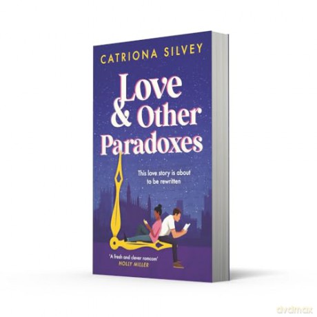 Love and Other Paradoxes: a BRAND-NEW uplifting rom-com with a time travel twist! - Catriona Silvey [KSIĄŻKA]