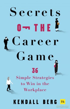 Secrets of the Career Game: 36 simple strategies to win in the workplace - Kendall Berg [KSIĄŻKA]
