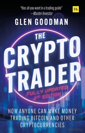 The Crypto Trader: How anyone can make money trading Bitcoin and other cryptocurrencies - 2nd Edition - Glen Goodman [KSIĄŻKA]