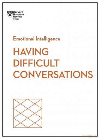 Having Difficult Conversations (HBR Emotional Intelligence Series) - Harvard Business Review [KSIĄŻKA]