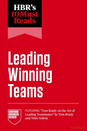 HBR's 10 Must Reads on Leading Winning Teams (featuring "Tom Brady on the Art of Leading Teammates" by Tom Brady and Nitin Nohria) - Harvard Business Review [KSIĄŻKA]