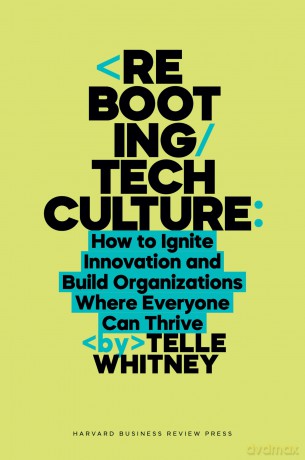 Rebooting Tech Culture: How to Ignite Innovation and Build Organizations Where Everyone Can Thrive - Telle Whitney [KSIĄŻKA]