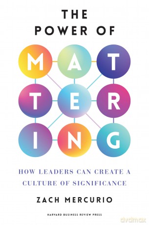 The Power of Mattering: How Leaders Can Create a Culture of Significance - Zach Mercurio [KSIĄŻKA]
