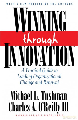 Winning Through Innovation: A Practical Guide to Leading Organizational Change and Renewal - Michael L. Tushman [KSIĄŻKA]