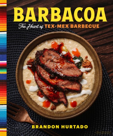 Barbacoa: The Heart of Tex-Mex Barbecue - Brandon Hurtado [KSIĄŻKA]