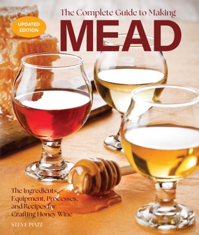 The Complete Guide to Making Mead, Updated Edition: The Ingredients, Equipment, Processes, and Recipes for Crafting Honey Wine - Steve Piatz [KSIĄŻKA]