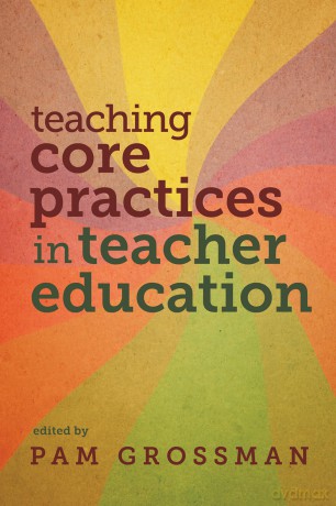Teaching Core Practices in Teacher Education (Core Practices in Education Series) - Pam Grossman (editor) [KSIĄŻKA]