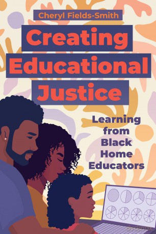 Creating Educational Justice: Learning from Black Home Educators - Cheryl Fields-Smith [KSIĄŻKA]