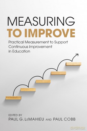 Measuring to Improve: Practical Measurement to Support Continuous Improvement in Education (Continuous Improvement in Education Series) - Paul G. LeMahieu [KSIĄŻKA]