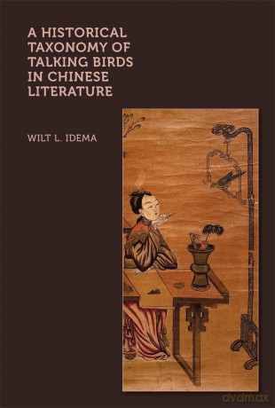 A Historical Taxonomy of Talking Birds in Chinese Literature (Harvard-Yenching Institute Monograph Series) - Wilt L. Idema [KSIĄŻKA]