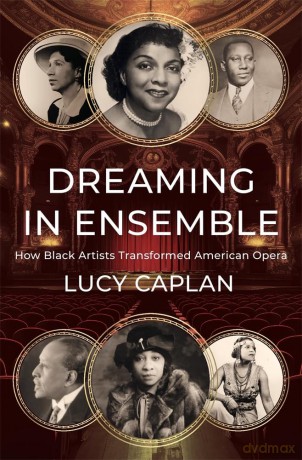 Dreaming in Ensemble: How Black Artists Transformed American Opera - Lucy Caplan [KSIĄŻKA]