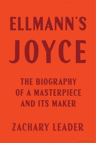 Ellmann's Joyce: The Biography of a Masterpiece and Its Maker - Zachary Leader [KSIĄŻKA]