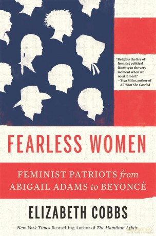 Fearless Women: Feminist Patriots from Abigail Adams to Beyoncé - Elizabeth Cobbs [KSIĄŻKA]