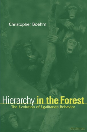 Hierarchy in the Forest: The Evolution of Egalitarian Behavior - Christopher Boehm [KSIĄŻKA]