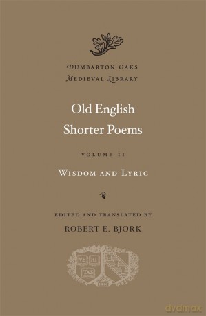 Old English Shorter Poems, Volume II: Wisdom and Lyric: 2 (Dumbarton Oaks Medieval Library) - Robert E. Bjork [KSIĄŻKA]