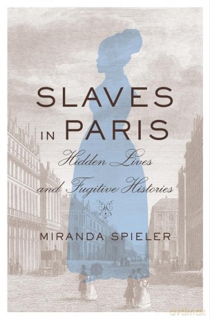 Slaves in Paris: Hidden Lives and Fugitive Histories - Miranda Spieler [KSIĄŻKA]