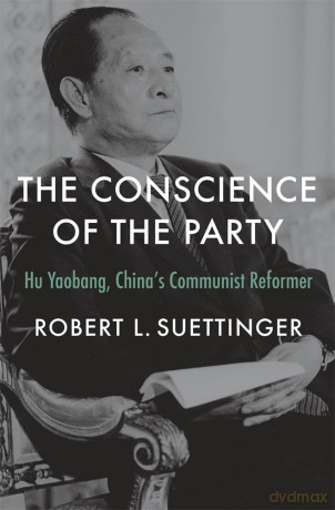 The Conscience of the Party: Hu Yaobang, China's Communist Reformer - Robert L. Suettinger [KSIĄŻKA]