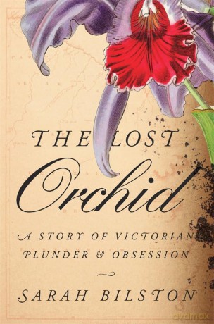 The Lost Orchid: A Story of Victorian Plunder and Obsession - Sarah Bilston [KSIĄŻKA]
