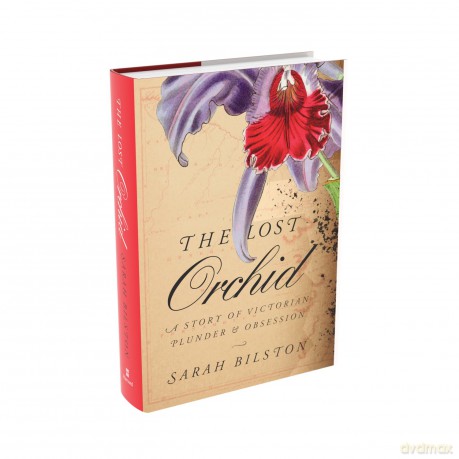 The Lost Orchid: A Story of Victorian Plunder and Obsession - Sarah Bilston [KSIĄŻKA]