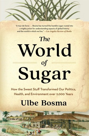 The World of Sugar: How the Sweet Stuff Transformed Our Politics, Health, and Environment over 2,000 Years - Ulbe Bosma [KSIĄŻKA]