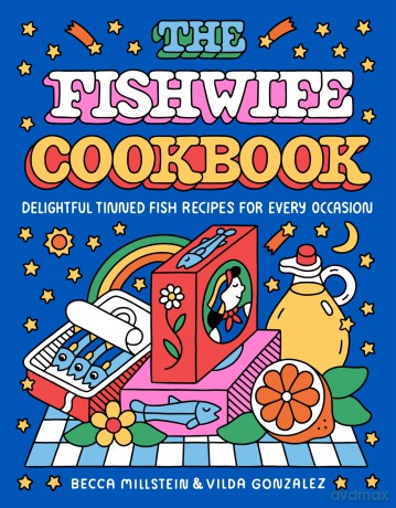 The Fishwife Cookbook: Delightful Tinned Fish Recipes for Every Occasion (A Sustainable and Wholesome Fish Cookbook, Discover the Versatility of Tinned Fish Today!) - Becca Millstein [KSIĄŻKA]