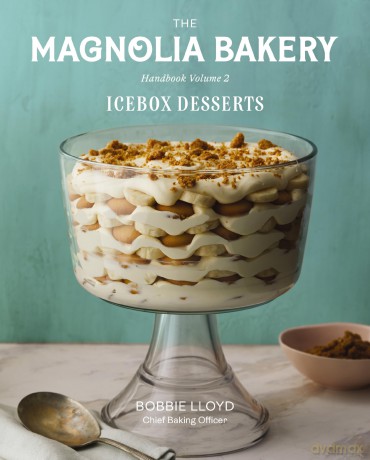 The Magnolia Bakery Handbook of Icebox Desserts: Classic and Creative Icebox Desserts with a Magnolia Bakery Twist, Share with Friends and Family: 2 - Bobbie Lloyd [KSIĄŻKA]
