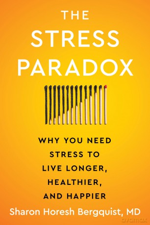 The Stress Paradox: Why You Need Stress to Live Longer, Healthier, and Happier-An Essential Stress Management Companion with a Mind-Body-Soul Approach - Sharon Horesh Bergquist [KSIĄŻKA]