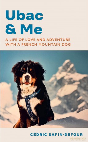 Ubac and Me: A Life of Love and Adventure With a French Mountain Dog - Cédric Sapin-Defour [KSIĄŻKA]