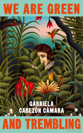 We Are Green and Trembling: The new novel from the International Booker-shortlisted author of The Adventures of China Iron - Gabriela Cabezón Cámara [KSIĄŻKA]
