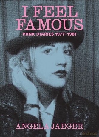 I Feel Famous: Punk Diaries 1977-1981 - Angela Jaeger [KSIĄŻKA]