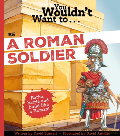 You Wouldn't Want To Be A Roman Soldier! - David Stewart [KSIĄŻKA]