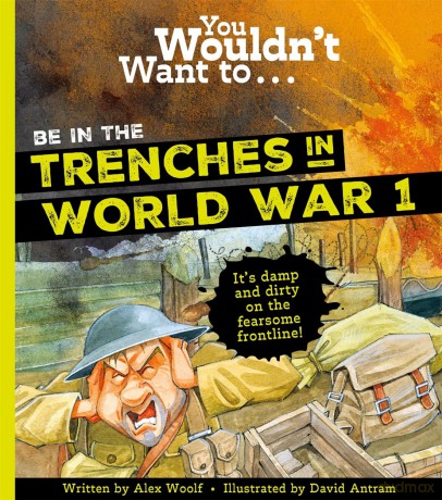 You Wouldn't Want To Be In The Trenches In World War One! - Alex Woolf [KSIĄŻKA]
