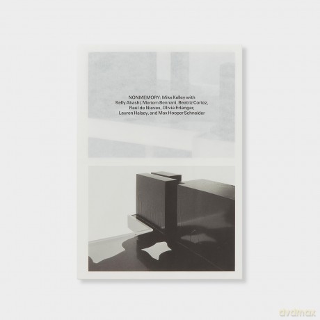 Nonmemory: Mike Kelley with Kelly Akashi, Meriem Bennani, Beatriz Cortez, Raúl de Nieves, Olivia Erlanger, Lauren Halsey, Max Hooper Schneider - Jay Ezra Nayssan [KSIĄŻKA]