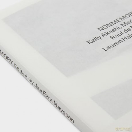 Nonmemory: Mike Kelley with Kelly Akashi, Meriem Bennani, Beatriz Cortez, Raúl de Nieves, Olivia Erlanger, Lauren Halsey, Max Hooper Schneider - Jay Ezra Nayssan [KSIĄŻKA]