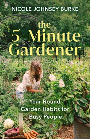 The 5-Minute Gardener: Year-Round Garden Habits for Busy People - Nicole Johnsey Burke [KSIĄŻKA]