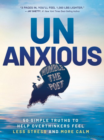 Unanxious: 50 Simple Truths to Help Overthinkers Feel Less Stress and More Calm - Humble the Poet [KSIĄŻKA]