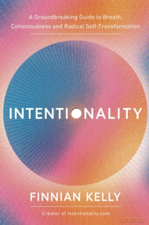Intentionality: A Groundbreaking Guide to Breath, Consciousness and Radical Self-Transformation - Finnian Kelly [KSIĄŻKA]